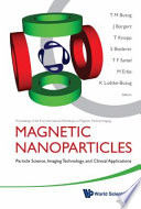 Magnetic nanoparticles : particle science, imaging technology, and clinical applications : proceedings of the First International Workshop on Magnatic Particle Imaging /