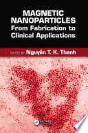 Magnetic nanoparticles : from fabrication to clinical applications /