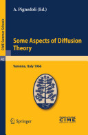 Some aspects of diffusion theory : lectures given at a Summer School of the Centro Internazionale Matematico Estivo (C.I.M.E.) held in Varenna (Como), Italy, September 19-27,1966 /