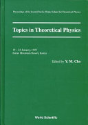 Topics in theoretical physics : proceedings of the second Pacific Winter School for Theoretical Physics : 19-24 January 1995, Sorak Mountain Resort, Korea /