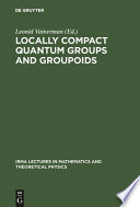 Locally compact quantum groups and groupoids : proceedings of the meeting of theoretical physicists and mathematicians, Strasbourg, February 21-23, 2002 = Rencontre entre physiciens théoriciens et mathématiciens, Strasbourg, 21-23 février 2002 /