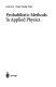 Probabilistic methods in applied physics /