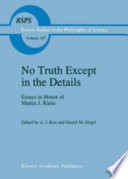 No truth except in the details : essays in honor of Martin J. Klein /