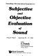 Subjective and objective evaluation of sound : proceedings of the international symposium, Poznan, Poland, September 25-27, 1990 /