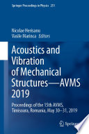 Acoustics and Vibration of Mechanical Structures-AVMS 2019 : Proceedings of the 15th AVMS, Timisoara, Romania, May 30-31, 2019 /