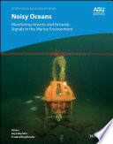 Noisy oceans : monitoring seismic and acoustic signals in the marine environment /