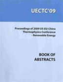 Proceedings of 2009 US-EU-China thermophysics conference - renewable energy : abstract book; presented at 2009 US-EU-China thermophysics conference - renewable energy : Beijing University of Technology, Beijing, China, May 28-30, 2009 /