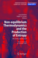 Non-equilibrium thermodynamics and the production of entropy : life, earth, and beyond /