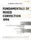 Fundamentals of mixed convection 1994 : presented at the 6th AIAA/ASME Thermophysics and Heat Transfer Conference, Colorado Springs, Colorado, June 20-23, 1994 ; sponsored by the Heat Transfer Division, ASME ; edited by T.Y. Chu, T.S. Chin.