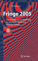Fringe 2005 : the 5th International Workshop on Automatic Processing of Fringe Patterns /