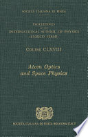 Atom optics and space physics : proceedings of the International School of Physics "Enrico Fermi",  course CLXVIII, Varenna on Lake Como, Villa Monastero, 3-13 July 2007 /
