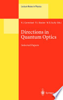 Directions in quantum optics : a collection of papers dedicated to the memory of Dan Walls, including papers presented at the TAMU-ONR workshop held at Jackson, Wyoming, USA, 26-30 July 1999 /