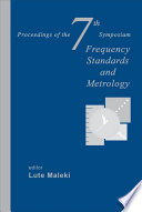 Frequency standards and metrology : proceedings of the 7th Symposium, Asilomar Conference Grounds, Pacific Grove, CA, USA, 5-11 October 2008 /