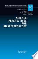 Science perspectives for 3D spectroscopy : proceedings of the ESO Workshop, held in Garching, Germany, 10-14 October 2005 /