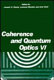 Coherence and quantum optics VI : proceedings of the Sixth Rochester Conference on Coherence and Quantum Optics held at the University of Rochester, June 26-28, 1989 /
