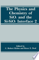 The physics and chemistry of SiO₂ and the Si-SiO₂ interface 2 /
