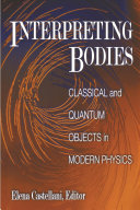 Interpreting bodies : classical and quantum objects in modern physics /