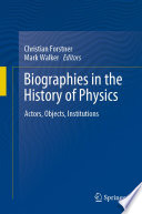 Biographies in the History of Physics : Actors, Objects, Institutions /