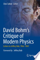 David Bohm's Critique of Modern Physics : Letters to Jeffrey Bub, 1966-1969 /