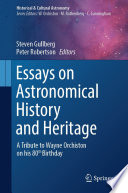 Essays on Astronomical History and Heritage : A Tribute to Wayne Orchiston on his 80th Birthday /