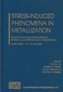 Stress-induced phenomena in metallization : Seventh International Workshop on Stress-Induced Phenomena in Metallization, Austin, Texas 14-16 June 2004 /