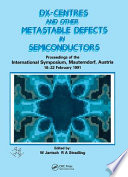 DX-centres and other metastable defects in semiconductors : proceedings of the international symposium, Mauterndorp, Austria, 18-22 February 1991 /