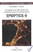 Epioptics-9 : proceedings of the 39th course of the International School of Solid State Physics : Erice, Italy, 20-26 July 2006 /