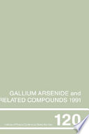 Gallium arsenide and related compounds 1991 : proceedings of the eighteenth International Symposium on Gallium Arsenide and Related Compounds, Seattle, Washington, USA, 9-12 September 1991 /