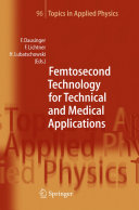 Femtosecond technology for technical and medical applications /