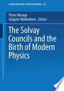 The Solvay councils and the birth of modern physics /