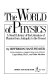The World of physics : a small library of the literature of physics from antiquity to the present /