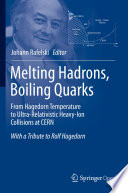 Melting Hadrons, Boiling Quarks - From Hagedorn Temperature to Ultra-Relativistic Heavy-Ion Collisions at CERN : With a Tribute to Rolf Hagedorn /