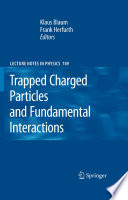 Trapped charged particles and fundamental interactions /