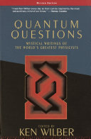 Quantum questions : mystical writings of the world's great physicists /