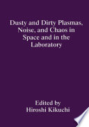 Dusty and dirty plasmas, noise, and chaos in space and in the laboratory /