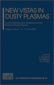New vistas in dusty plasmas : Fourth International Conference on the Physics of Dusty Plasmas, Orléans, France, 13-17 June 2005 /