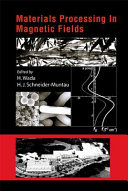 Materials processing in magnetic fields : proceedings of the International Workshop on Materials Analysis and Processing in Magnetic Fields, Tallahassee, Florida, 17-19 March, 2004 /