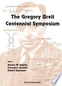 The Gregory Breit Centennial Symposium /