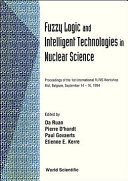 Fuzzy logic and intelligent technologies in nuclear science : proceedings of the 1st International FLINS Workshop, Mol, Belgium, September 14-16, 1994 /