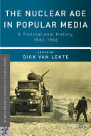 The nuclear age in popular media : a transnational history, 1945-1965 /
