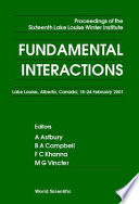 Fundamental interactions : proceedings of the Sixteenth Lake Louise Winter Institute, Lake Louise, Alberta, Canada, 18-24 February, 2001 /