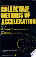 Collective methods of acceleration : papers presented at the Third International Conference on Collective Methods of Acceleration, dedicated to the late Gersh Itskovich (Andre) Budker, University of California, Irvine, May 22-25, 1978 /ceditors, N. Rostoker, M. Reiser.