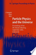 Particle physics and the universe : proceedings of the 9th Adriatic Meeting, Sept. 2003, Dubrovnik /