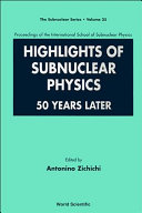Highlights of subnuclear physics : 50 years later : proceedings of the International School of Subnuclear Physics /