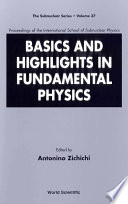 Basics and highlights in fundamental physics : proceedings of the International School of Subnuclear Physics /