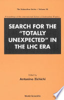 Search for the "totally unexpected" in the LHC era : proceedings of the International School of Subnuclear Physics /