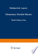 Elementary particle physics, multiparticle aspects : proceedings of the XI. Internationale Universitatswochen fur Kernphysik 1972 der Karl-Franzens-Universität Graz at Schladming (Steiermark, Austria) 21st February - 4th March 1972. /