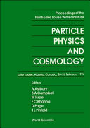 Particle physics and cosmology : proceedings of the ninth Lake Louise Winter Institute, Lake Louise, Alberta, Canada, 20-26 February 1994 /