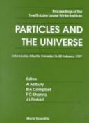 Particles and the universe : proceedings of the twelfth Lake Louise Winter Institute : Lake Louise, Alberta, Canada, 16-22 February 1997 /
