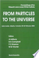 From particles to the universe : proceedings of the fifteenth Lake Louise Winter Institute, Lake Louise, Alberta, Canada, 20-26, February 2000 /